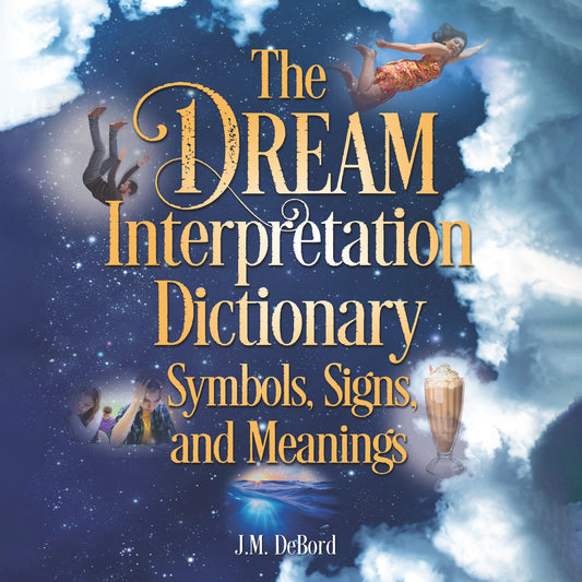 The Dream Interpretation Dictionary: Symbols, Signs, and Meanings
