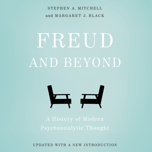 Freud and Beyond: A History of Modern Psychoanalytic Thought