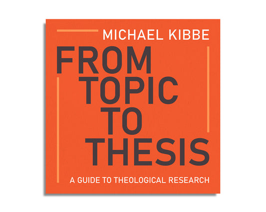From Topic to Thesis: A Guide to Theological Research