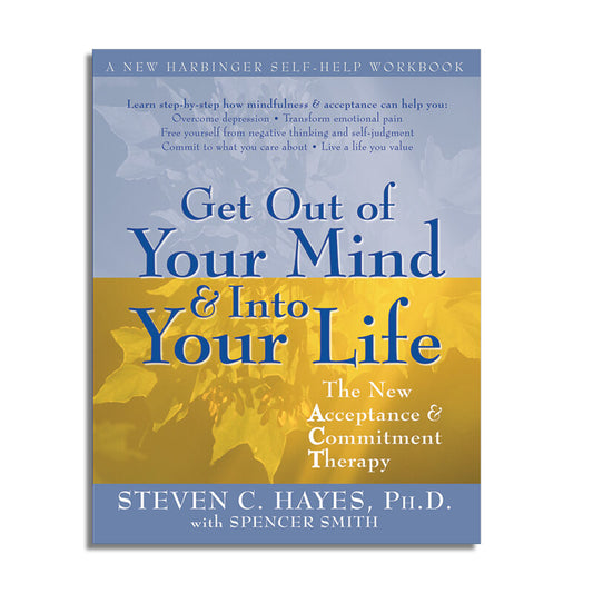 Get Out of Your Mind and Into Your Life