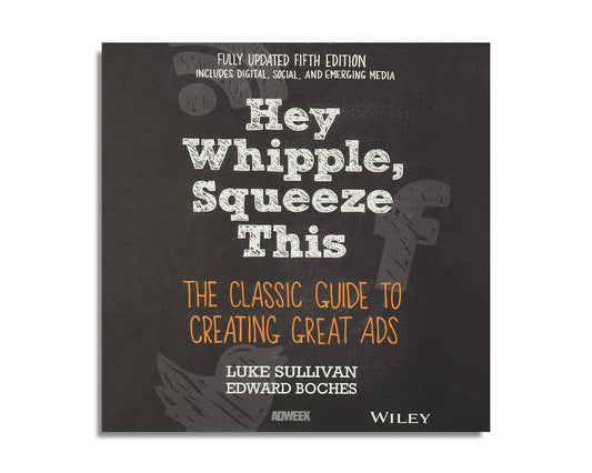 Hey, Whipple, Squeeze This: The Classic Guide to Creating Great Ads (Audiobook)