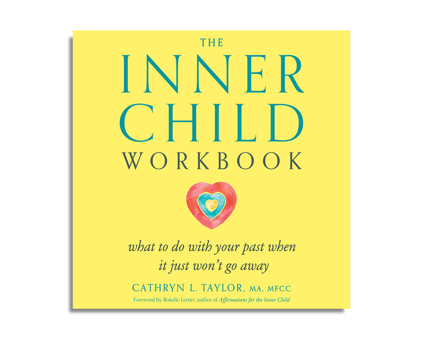 The Inner Child Workbook: What to Do with Your Past When It Just Won't Go Away