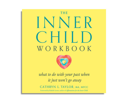 The Inner Child Workbook: What to Do with Your Past When It Just Won't Go Away