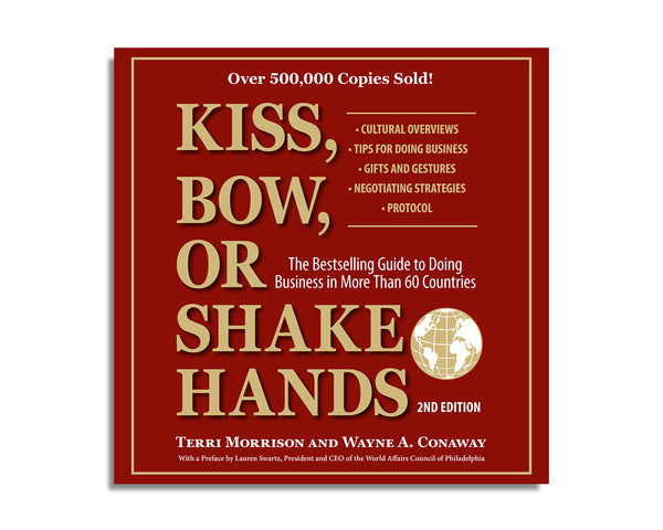 Kiss, Bow, or Shake Hands, Second Edition: The Bestselling Guide to Doing Business in More than 60 Countries