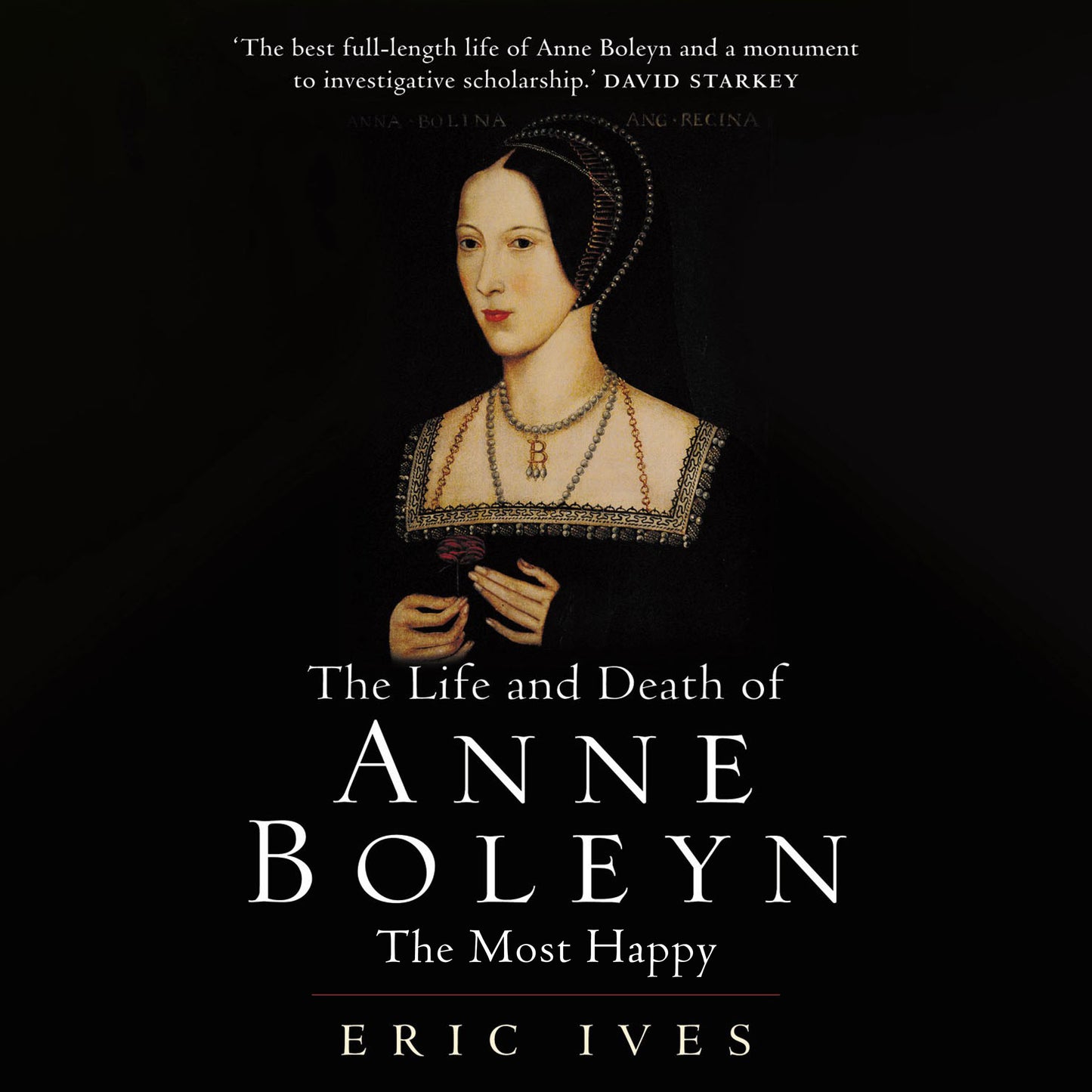 The Life and Death of Anne Boleyn: The Most Happy