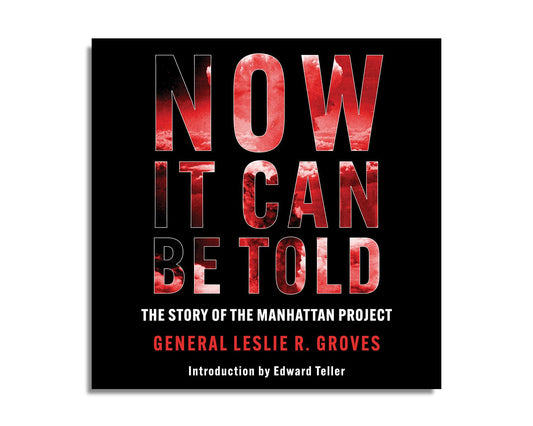 Now It Can Be Told : The Story of the Manhattan Project (Audiobook)