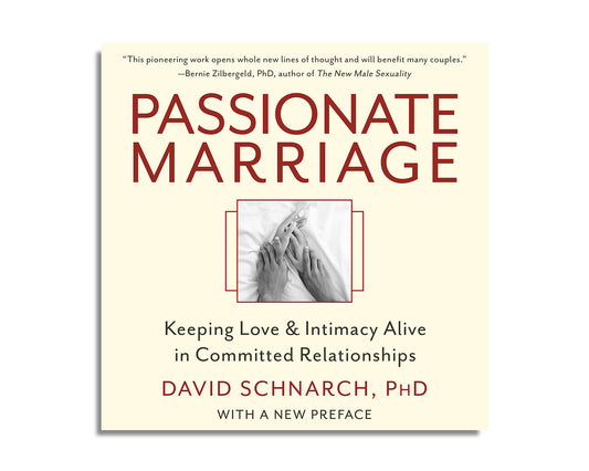 Passionate Marriage: Keeping Love and Intimacy Alive in Committed Relationships