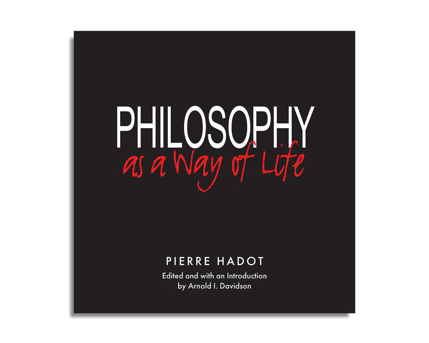 Philosophy as a Way of Life: Spiritual Exercises from Socrates to Foucault