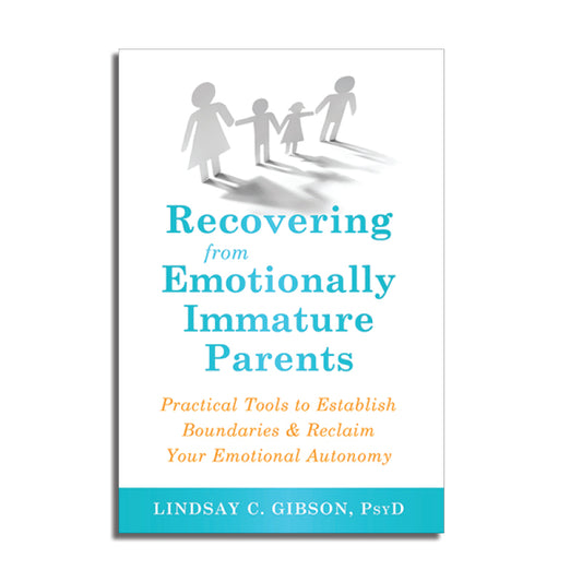 Recovering from Emotionally Immature Parents