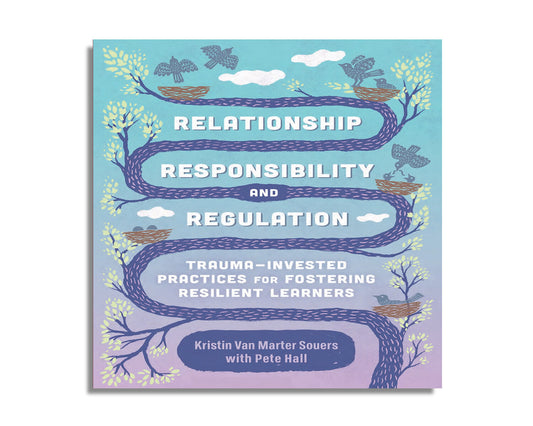 Relationship, Responsibility, and Regulation : Trauma-Invested Practices for Fostering Resilient Learners (Audiobook)