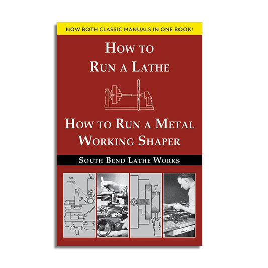 South Bend Lathe Works Combined Edition (How to Run a Lathe / How to Run a Metal Working Shaper)
