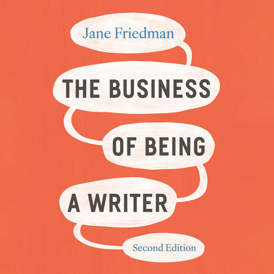 The Business of Being a Writer (2nd Edition)