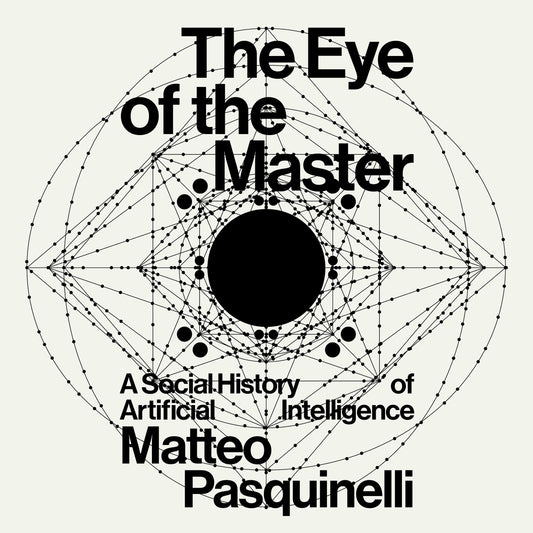 The Eye of the Master: A Social History of Artificial Intelligence