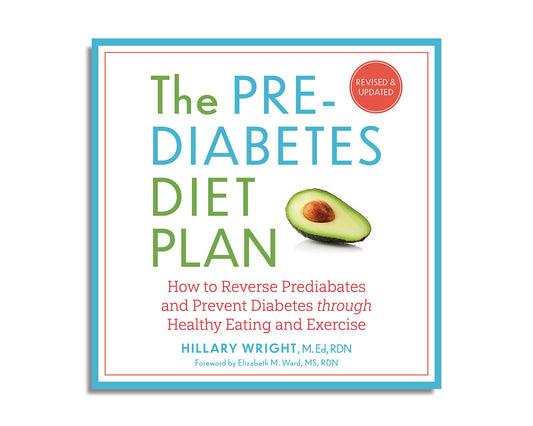 The Prediabetes Diet Plan: How to Reverse Prediabetes and Prevent Diabetes Through Healthy Eating and Exercis