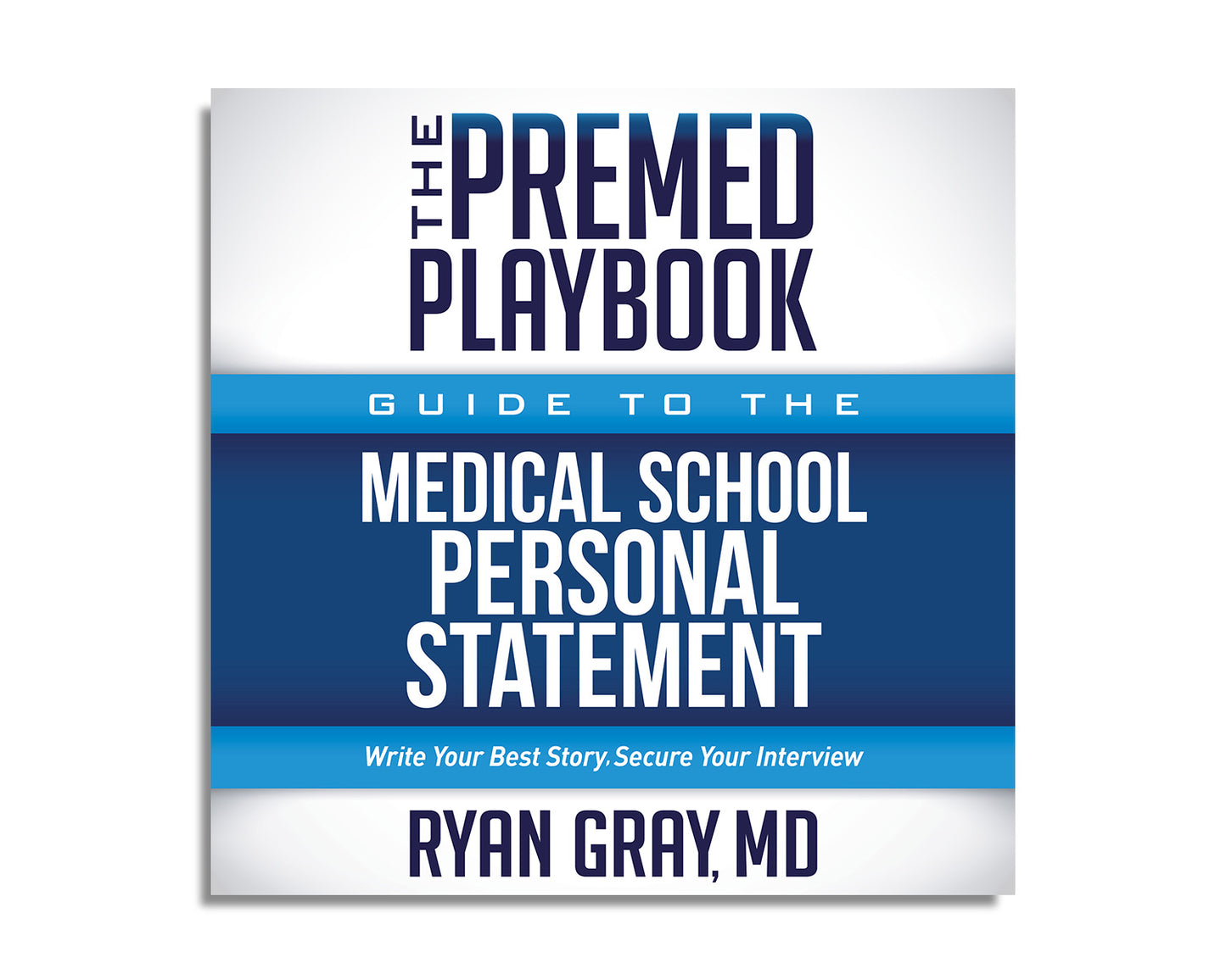 The Premed Playbook Guide to the Medical School Personal Statement: Write Your Best Story, Secure Your Interview