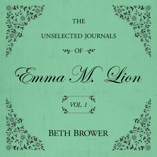 The Unselected Journals of Emma M. Lion (Volume 1)