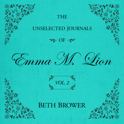 The Unselected Journals of Emma M. Lion (Volume 2)