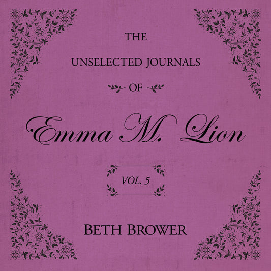 The Unselected Journals of Emma M. Lion (Volume 5)