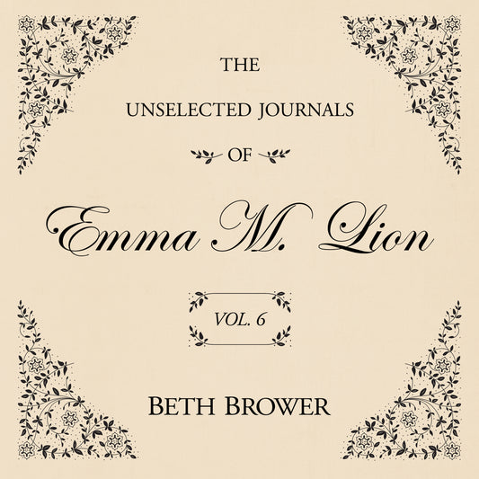 The Unselected Journals of Emma M. Lion (Volume 6)