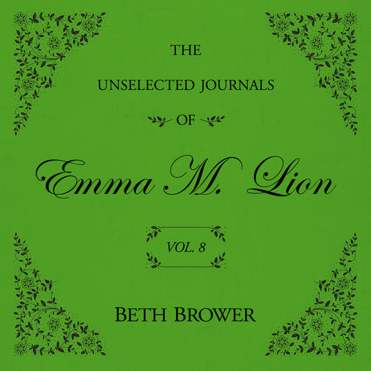 The Unselected Journals of Emma M. Lion (Volume 8)