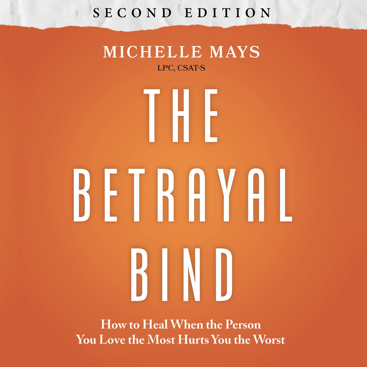 The Betrayal Bind (Second Edition): How to Heal When the Person You Love the Most Hurts You the Worst