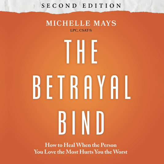The Betrayal Bind (Second Edition): How to Heal When the Person You Love the Most Hurts You the Worst