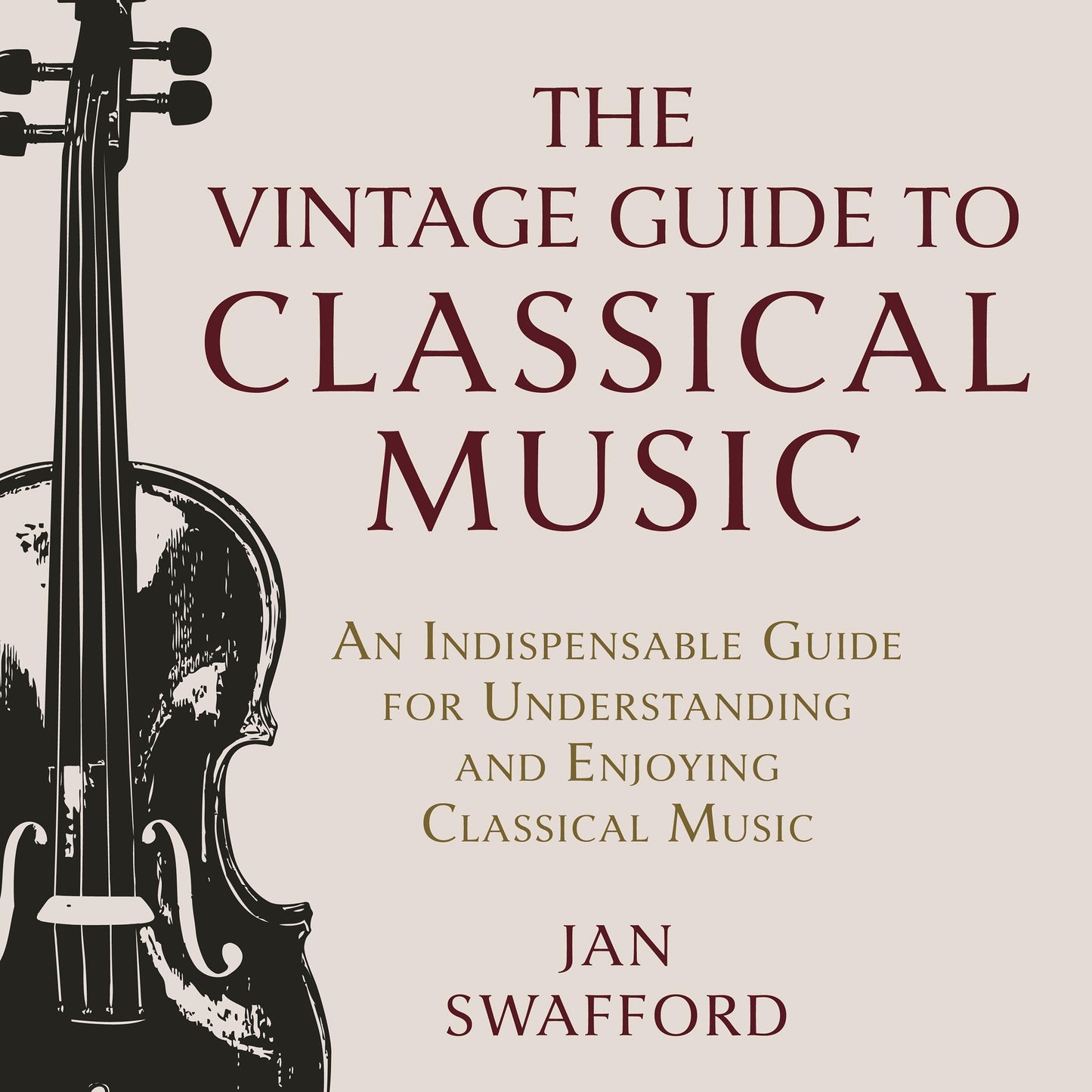 The Vintage Guide to Classical Music: An Indispensable Guide for Understanding and Enjoying Classical Music