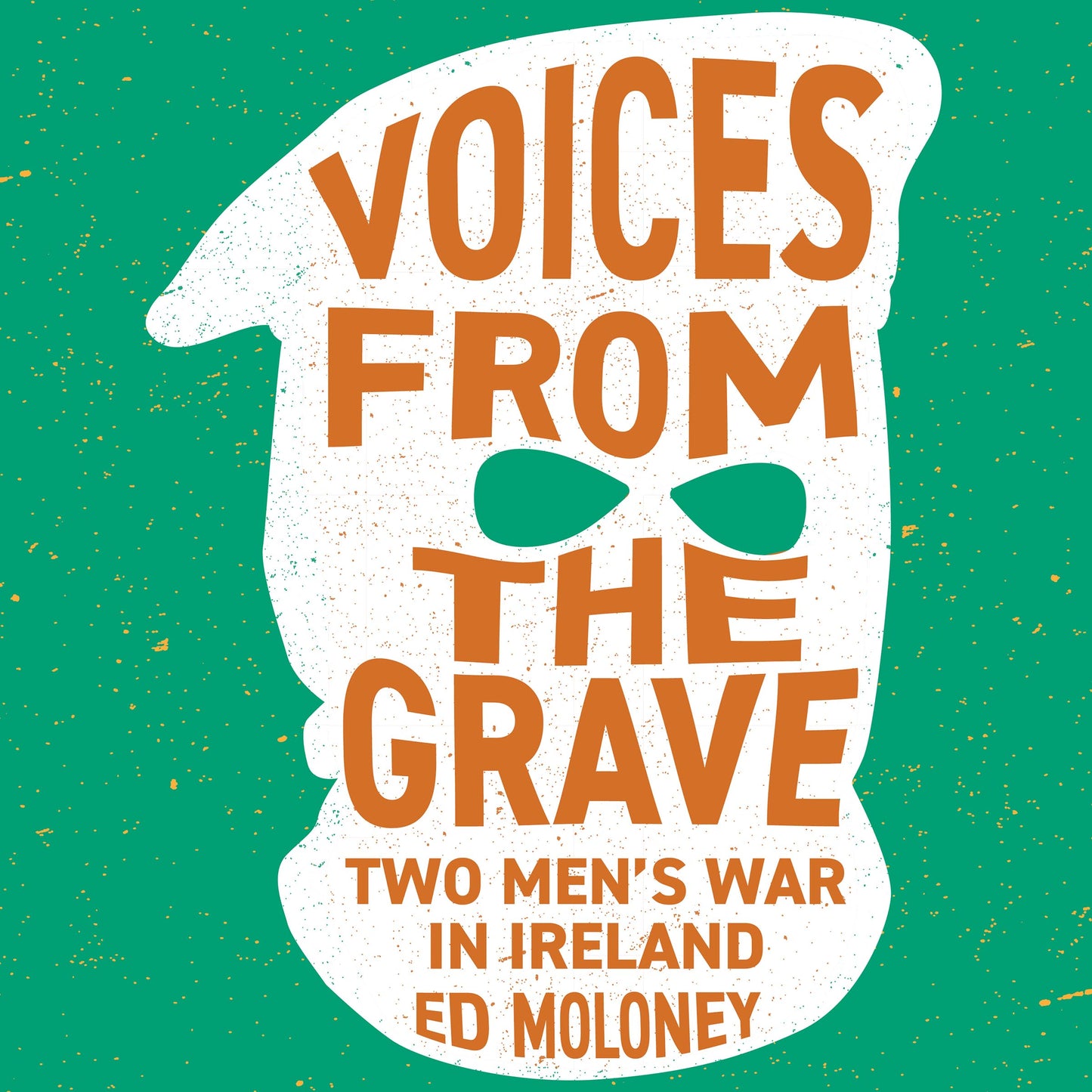 Voices from the Grave: Two Men's War in Ireland