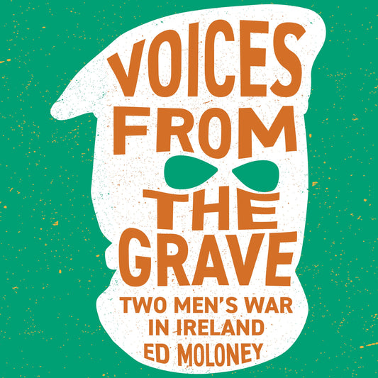 Voices from the Grave: Two Men's War in Ireland