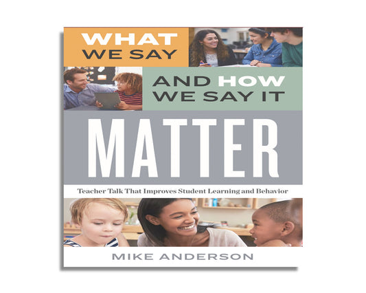 What We Say and How We Say It Matter : Teacher Talk That Improves Student Learning and Behavior (Audiobook)