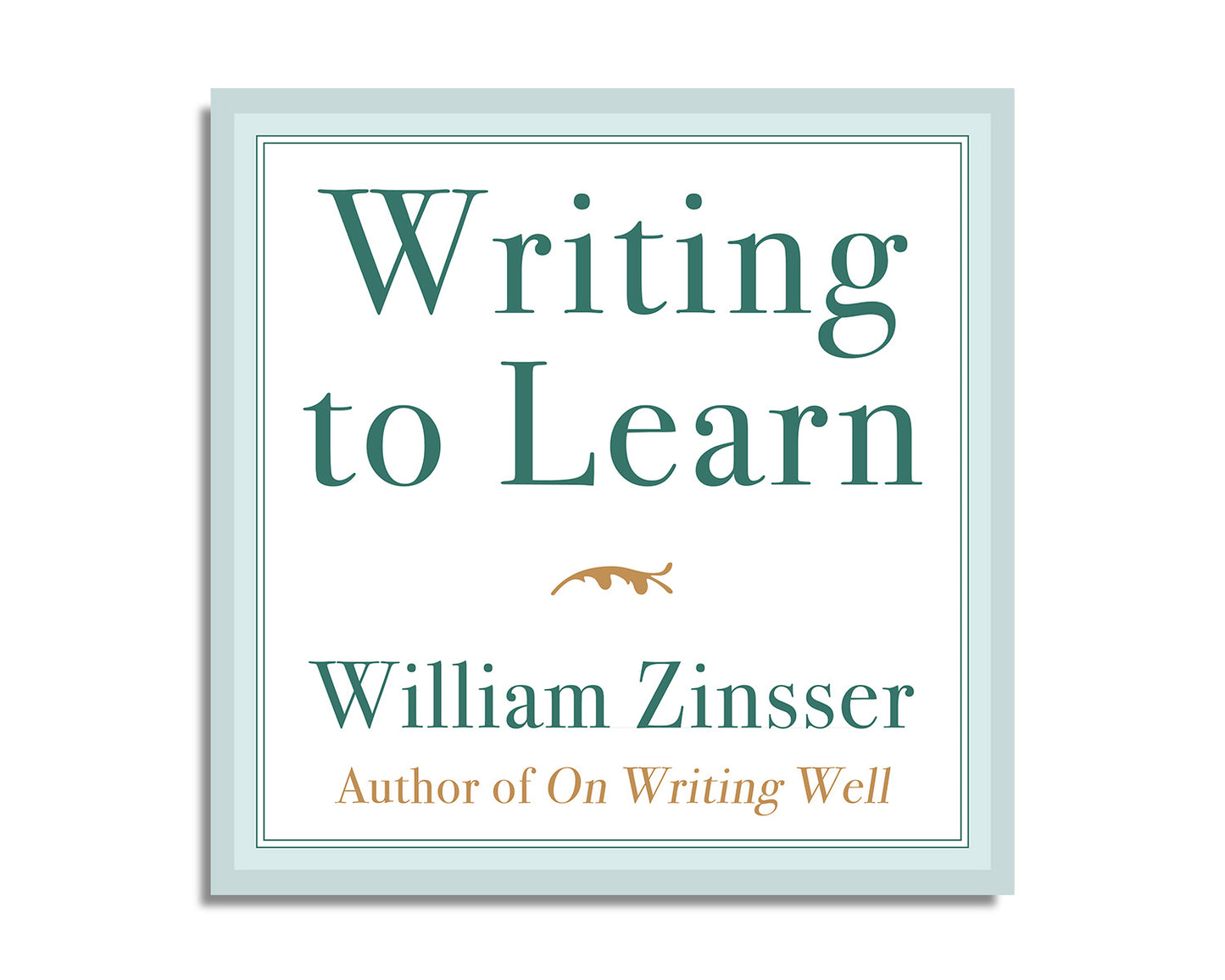 Writing to Learn: How to Write—And Think—Clearly About Any Subject at All