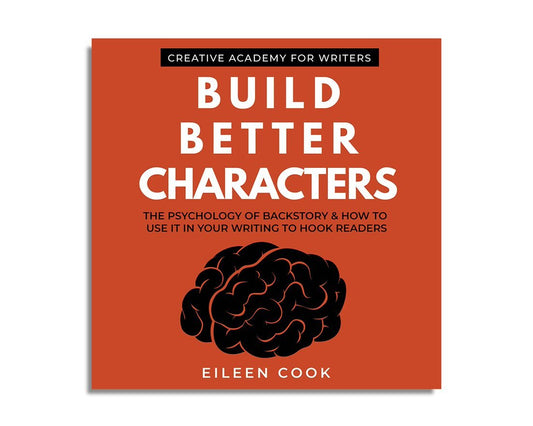 Build Better Characters : The Psychology of Backstory & How to Use It in Your Writing to Hooker Readers (Audiobook)